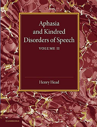 Aphasia and Kindred Disorders of Speech: Volume 2 by Sir Henry Head 9781107419063