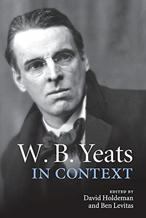 W. B. Yeats in Context by David Holdeman 9781107456808