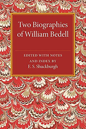 Two Biographies of William Bedell: With a Selection of his Letters and an Unpublished Treatise by E. S. Shuckburgh 9781107463905