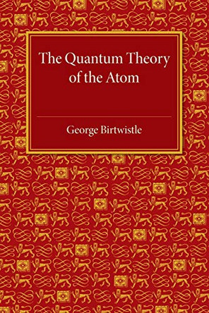The Quantum Theory of the Atom by George Birtwistle 9781107463912