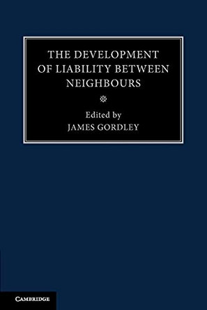 The Development of Liability between Neighbours by James Gordley 9781107475632