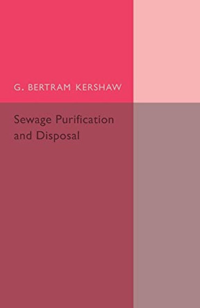 Sewage Purification and Disposal by G. Bertram Kershaw 9781107494725
