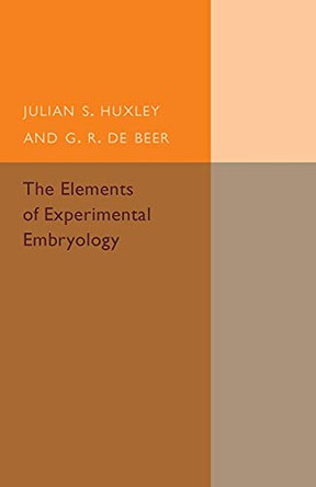 The Elements of Experimental Embryology by Julia S. Huxley 9781107502420