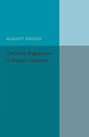 Osmotic Regulation in Aquatic Animals by August Krogh 9781107502482