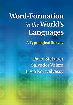 Word-Formation in the World's Languages: A Typological Survey by Pavel Stekauer 9781107533646