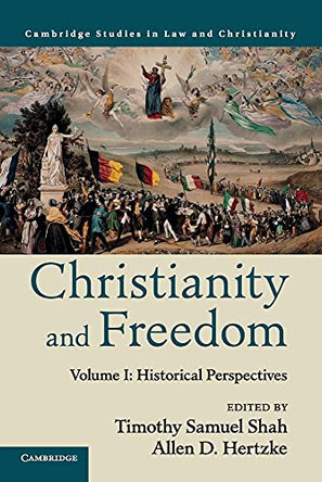 Christianity and Freedom: Volume 1, Historical Perspectives by Timothy Samuel Shah 9781107561830