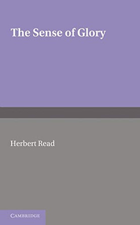 The Sense of Glory: Essays in Criticism by Herbert Read 9781107605886