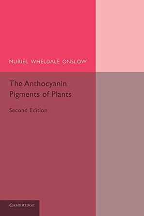 The Anthocyanin Pigments of Plants by Muriel Wheldale Onslow 9781107630901