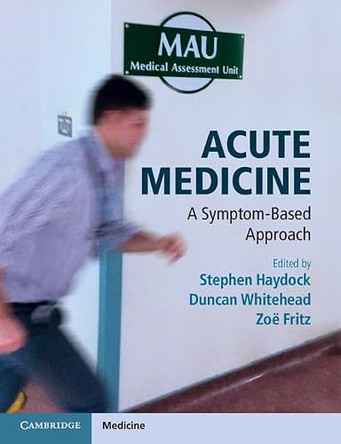 Acute Medicine: A Symptom-Based Approach by Stephen Haydock 9781107633575