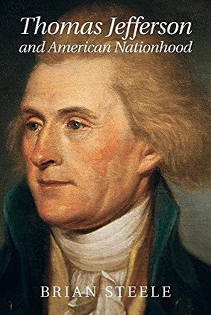 Thomas Jefferson and American Nationhood by Brian Steele 9781107635746