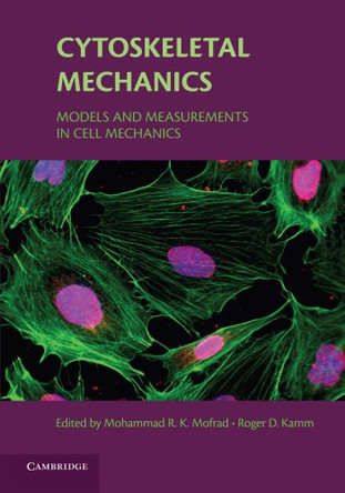 Cytoskeletal Mechanics: Models and Measurements in Cell Mechanics by Mohammad R. K. Mofrad 9781107648289