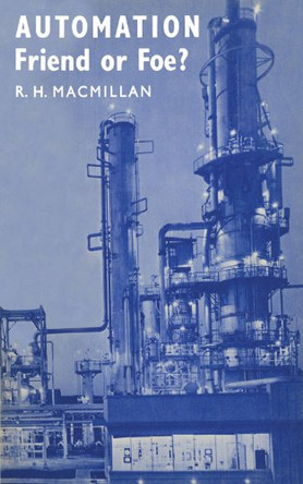 Automation, Friend or Foe? by R. H. Macmillan 9781107651661