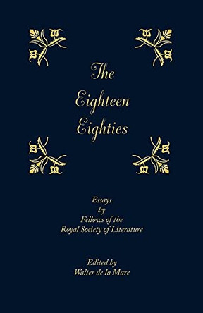 The Eighteen-Eighties: Essays by Fellows of the Royal Society of Literature by Walter de la Mare 9781107680043