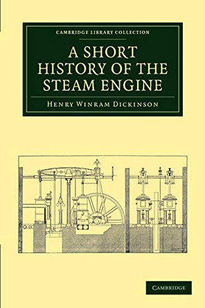 A Short History of the Steam Engine by Henry Winram Dickinson 9781108012287