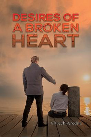 Desires of a Broken Heart by Nareek Aredna