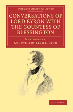 Conversations of Lord Byron with the Countess of Blessington by Countess of Marguerite Blessington 9781108033930