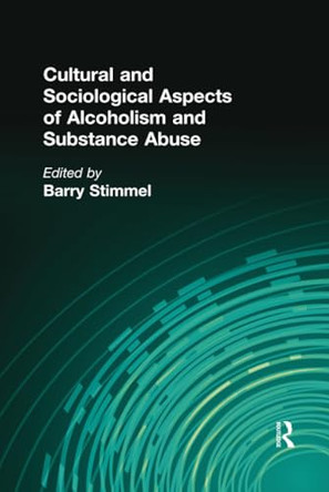 Cultural and Sociological Aspects of Alcoholism and Substance Abuse by Barry Stimmel 9780866563673