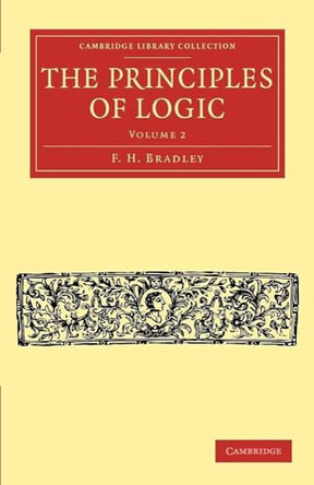 The Principles of Logic by F. H. Bradley 9781108040280