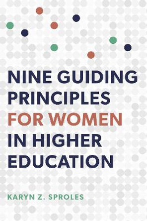 Nine Guiding Principles for Women in Higher Education by Karyn Z. Sproles