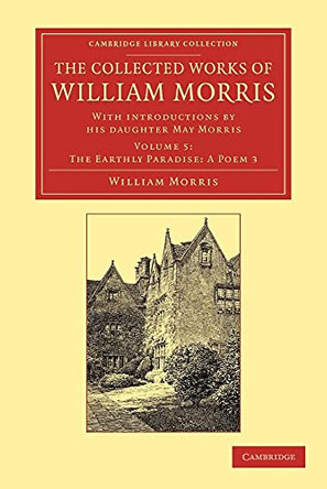 The Collected Works of William Morris: With Introductions by his Daughter May Morris by William Morris 9781108051194