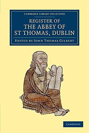 Register of the Abbey of St Thomas, Dublin by John Thomas Gilbert 9781108053396