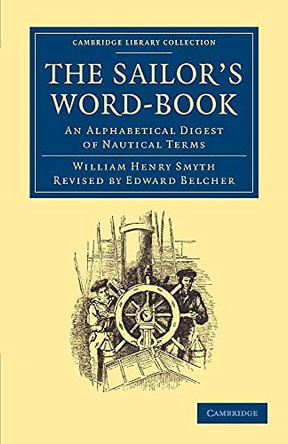 The Sailor's Word-Book: An Alphabetical Digest of Nautical Terms by William Henry Smyth 9781108061674