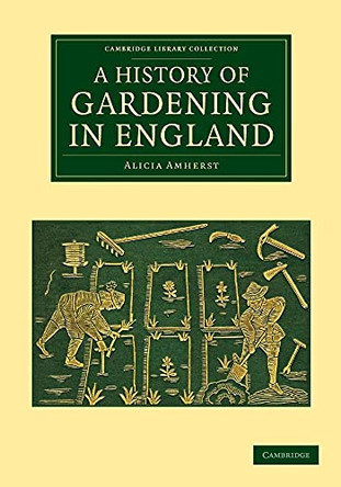 A History of Gardening in England by Alicia Amherst 9781108062084