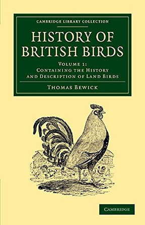 History of British Birds: Volume 1, Containing the History and Description of Land Birds by Thomas Bewick 9781108065405