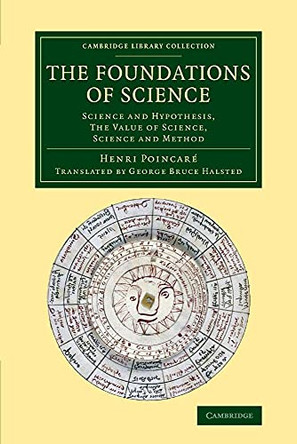 The Foundations of Science: Science and Hypothesis, The Value of Science, Science and Method by Henri Poincare 9781108069496