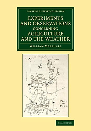 Experiments and Observations Concerning Agriculture and the Weather by William Marshall 9781108075831