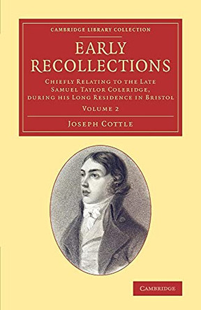 Early Recollections: Chiefly Relating to the Late Samuel Taylor Coleridge, during his Long Residence in Bristol by Joseph Cottle 9781108079310