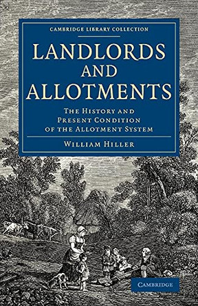 Landlords and Allotments: The History and Present Condition of the Allotment System by Earl of William Hillier Onslow 9781108080125