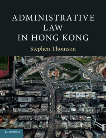 Administrative Law in Hong Kong by Stephen Thomson 9781108400329