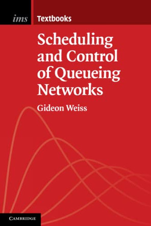 Scheduling and Control of Queueing Networks by Gideon Weiss 9781108401173