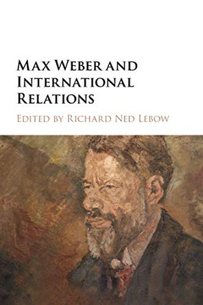 Max Weber and International Relations by Richard Ned Lebow 9781108402965