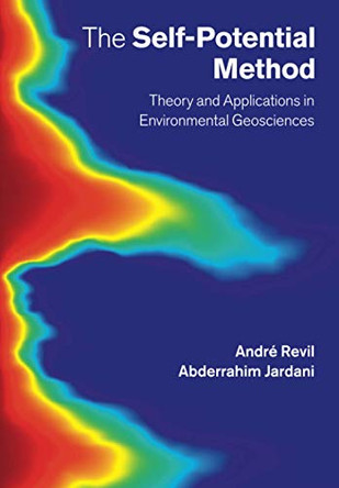 The Self-Potential Method: Theory and Applications in Environmental Geosciences by Andre Revil 9781108445788