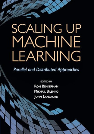 Scaling up Machine Learning: Parallel and Distributed Approaches by Ron Bekkerman 9781108461740