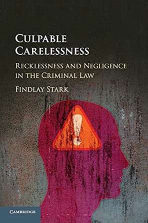 Culpable Carelessness: Recklessness and Negligence in the Criminal Law by Findlay Stark 9781108465120