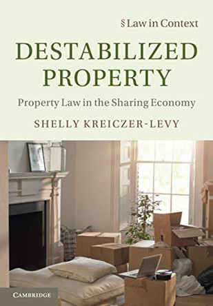 Destabilized Property: Property Law in the Sharing Economy by Shelly Kreiczer-Levy 9781108466035