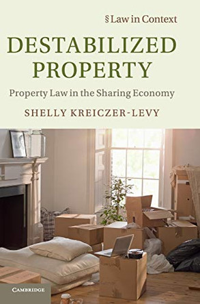 Destabilized Property: Property Law in the Sharing Economy by Shelly Kreiczer-Levy 9781108475273