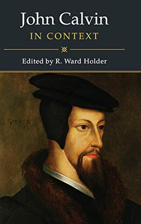 John Calvin in Context by R. Ward Holder 9781108482400