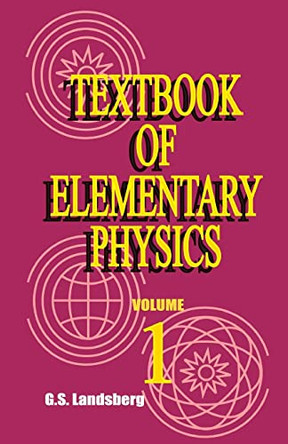 Textbook of Elementary Physics: Mechanics Heat Molecular Physics by G S Landsberg 9780898750362