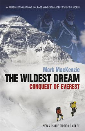 The Wildest Dream: Conquest of Everest by Mark Mackenzie