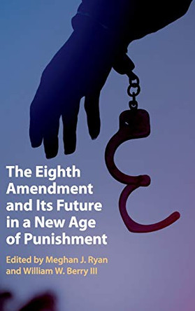 The Eighth Amendment and Its Future in a New Age of Punishment by Meghan J. Ryan 9781108498579