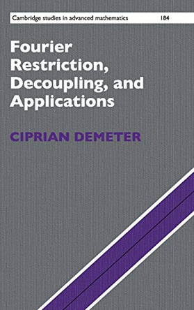 Fourier Restriction, Decoupling, and Applications by Ciprian Demeter 9781108499705