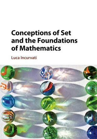 Conceptions of Set and the Foundations of Mathematics by Luca Incurvati 9781108708791