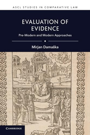 Evaluation of Evidence: Pre-Modern and Modern Approaches by Mirjan Damaska 9781108739719