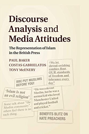 Discourse Analysis and Media Attitudes: The Representation of Islam in the British Press by Paul Baker 9781108790611