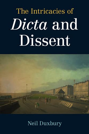 The Intricacies of Dicta and Dissent by Neil Duxbury 9781108794886
