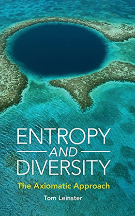 Entropy and Diversity: The Axiomatic Approach by Tom Leinster 9781108832700